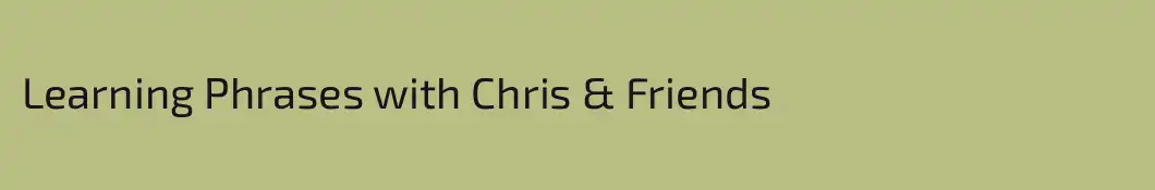Learning Phrases with Chris & Friends